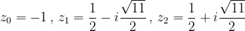 \dpi{120} z_{0}=-1\, ,\, z_{1}=\frac{1}{2}-i\frac{\sqrt{11}}{2}\, ,\, z_{2}=\frac{1}{2}+i\frac{\sqrt{11}}{2}